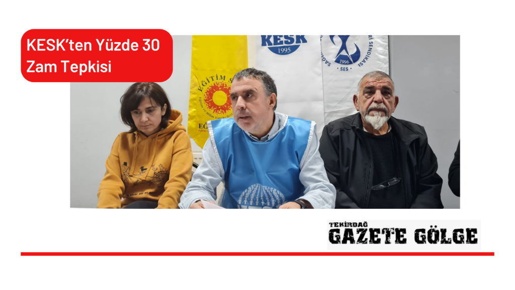 <strong>KESK’ten Yüzde 30 Zam Tepkisi</strong>