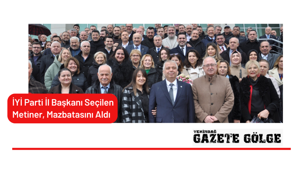 İYİ Parti İl Başkanı Seçilen Metiner, Mazbatasını Aldı