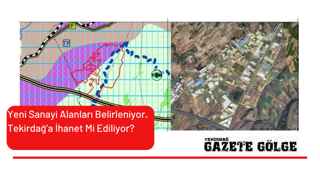 Yeni Sanayi Alanları Belirleniyor. Tekirdağ’a İhanet Mi Ediliyor?