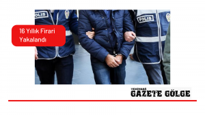 16 Yıllık Firari Yakalandı