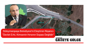  Süleymanpaşa Belediyesi’ni Eleştiren Nişancı: “Devlet Erki, Kimsenin Hırsının Sopası Değildir”