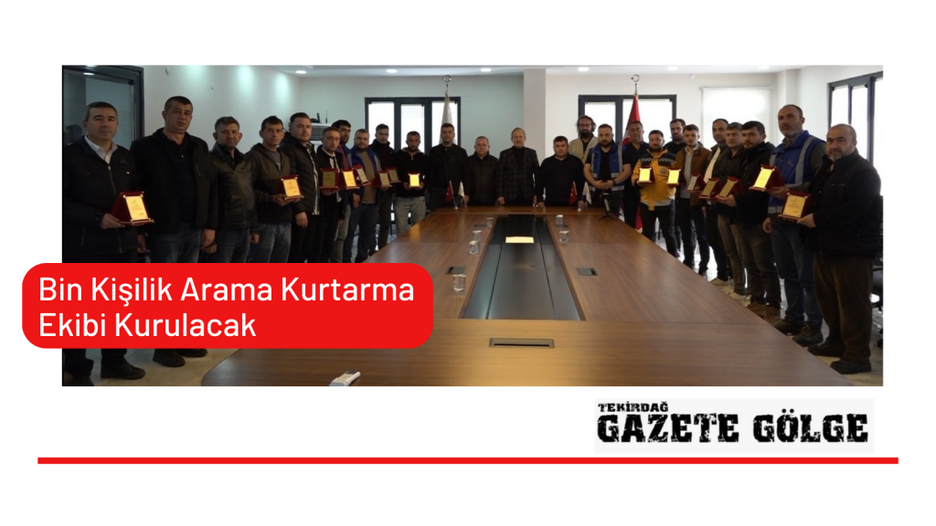 Bin Kişilik Arama Kurtarma Ekibi Kurulacak