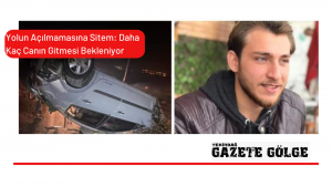 Yolun Açılmamasına Sitem: Daha Kaç Canın Gitmesi Bekleniyor