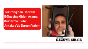 Tekirdağ’dan Giden Arama Kurtarma Ekibi: Antakya’da Durum Vahim