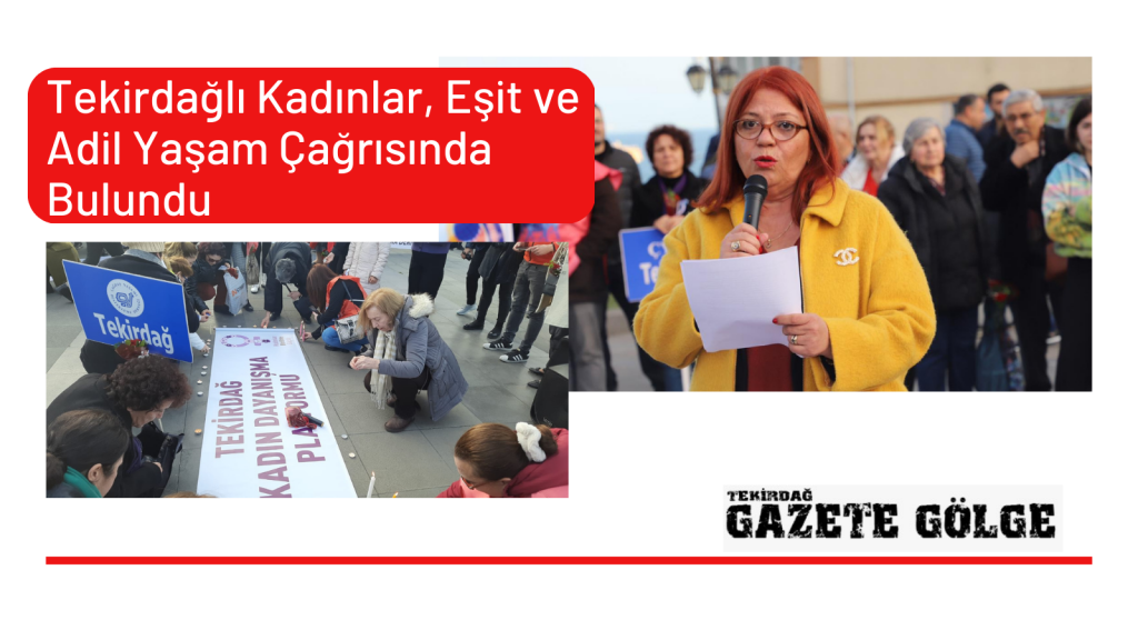 Tekirdağlı Kadınlar, Eşit ve Adil Yaşam Çağrısında Bulundu