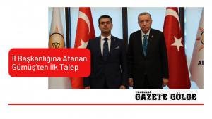İl Başkanlığına Atanan Gümüş’ten İlk Talep