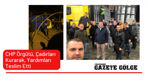 CHP Tekirdağ Örgütü, Çadırları Kurarak, 4 Tır Yardımı Teslim Etti