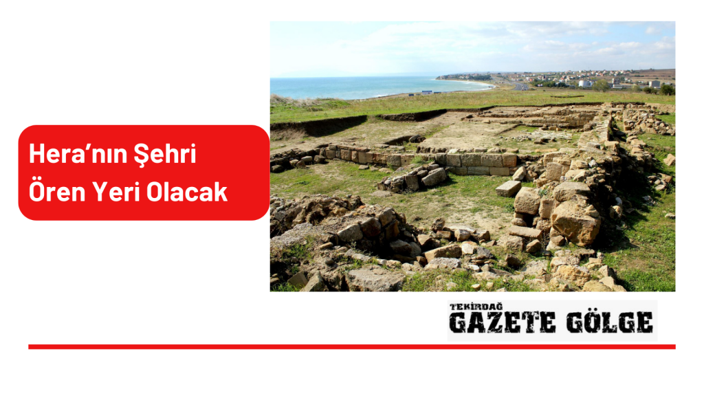 Hera’nın Şehri Ören Yeri Olacak