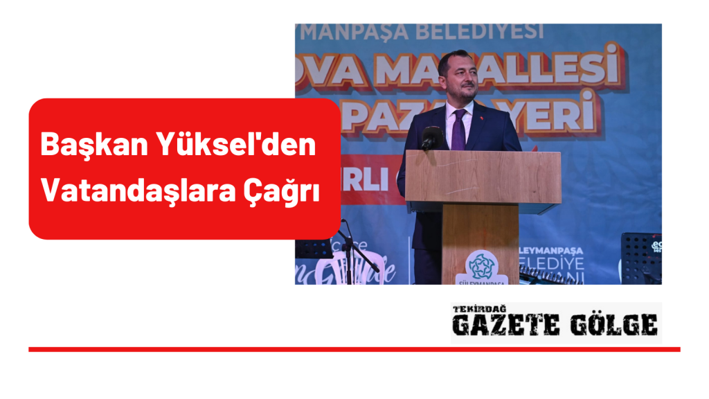 Başkan Yüksel’den Vatandaşlara Çağrı