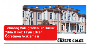 Tekirdağ Valiliği’nden Bir Buçuk Yılda 11 Kez Tayin Edilen Öğretmen Açıklaması