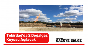 Tekirdağ’da 2 Doğalgaz Kuyusu Açılacak