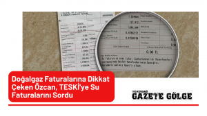 Doğalgaz Faturalarına Dikkat Çeken Özcan, TESKİ’ye Su Faturalarını Sordu