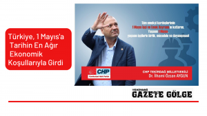 Türkiye, 1 Mayıs’a Tarihin En Ağır Ekonomik Koşullarıyla Girdi