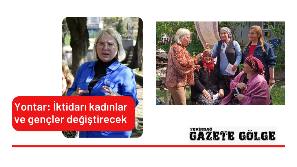 Yontar: İktidarı kadınlar ve gençler değiştirecek