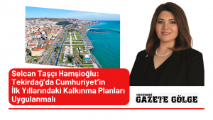 <strong>Tekirdağ’da Cumhuriyet’in İlk Yıllarındaki Kalkınma Planları Uygulanmalı</strong>
