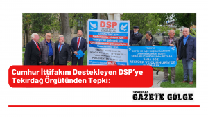 Cumhur İttifakını Destekleyen DSP’ye Tekirdağ Örgütünden Tepki