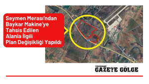 Seymen Merası’ndan Baykar Makine’ye Tahsis Edilen Alanla İlgili Plan Değişikliği Yapıldı