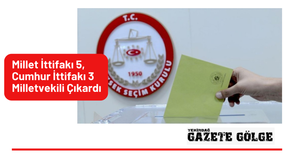 Millet İttifakı 5, Cumhur İttifakı 3 Milletvekili Çıkardı