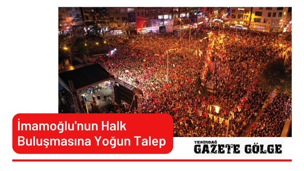 <strong>İmamoğlu’nun Halk Buluşmasına Yoğun Talep</strong>