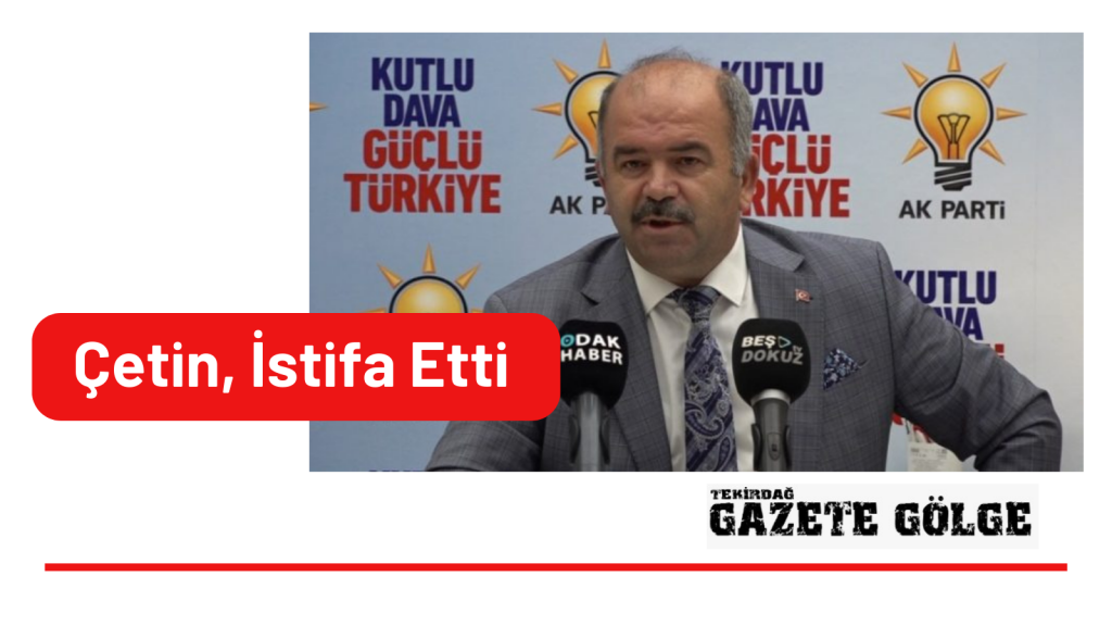 Çetin, İstifa Etti