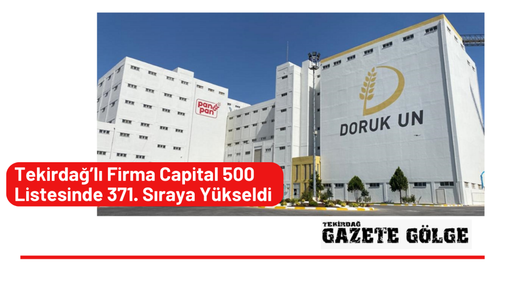 Tekirdağ’lı Firma Capital 500 Listesinde 371. Sıraya Yükseldi