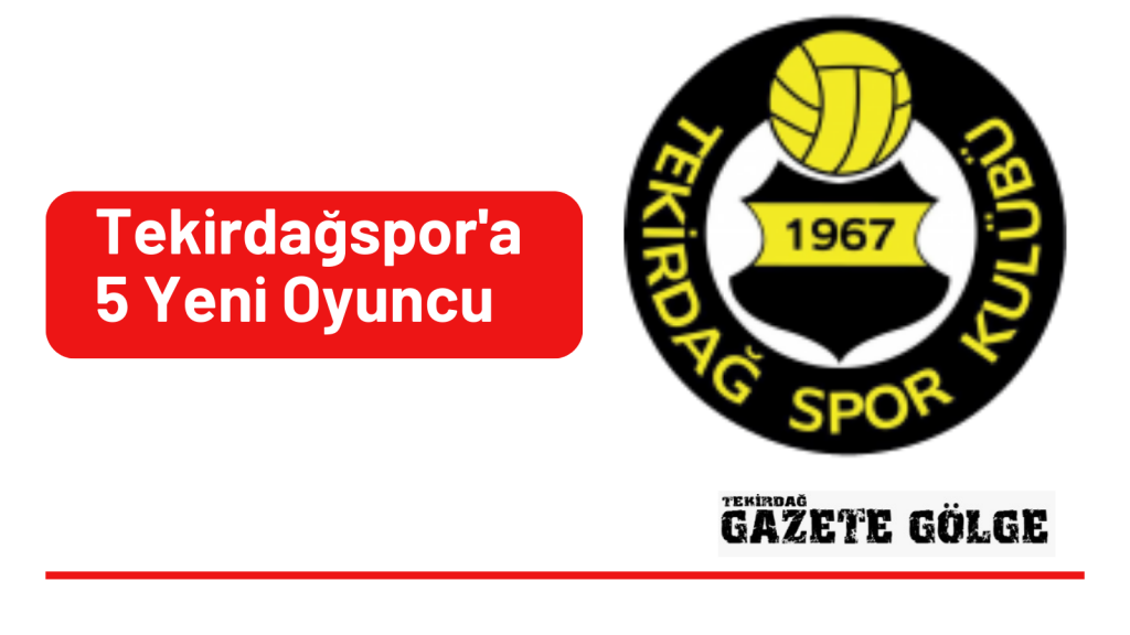 Tekirdağspor’a 5 Yeni Oyuncu