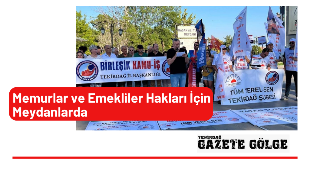 Memurlar ve Emekliler Hakları İçin Meydanlarda