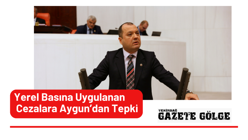 Yerel Basına Uygulanan Cezalara Aygun’dan Tepki
