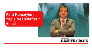 <strong>Kent Konseyleri Yapısı Ve Hedefleri Konuşuldu</strong>