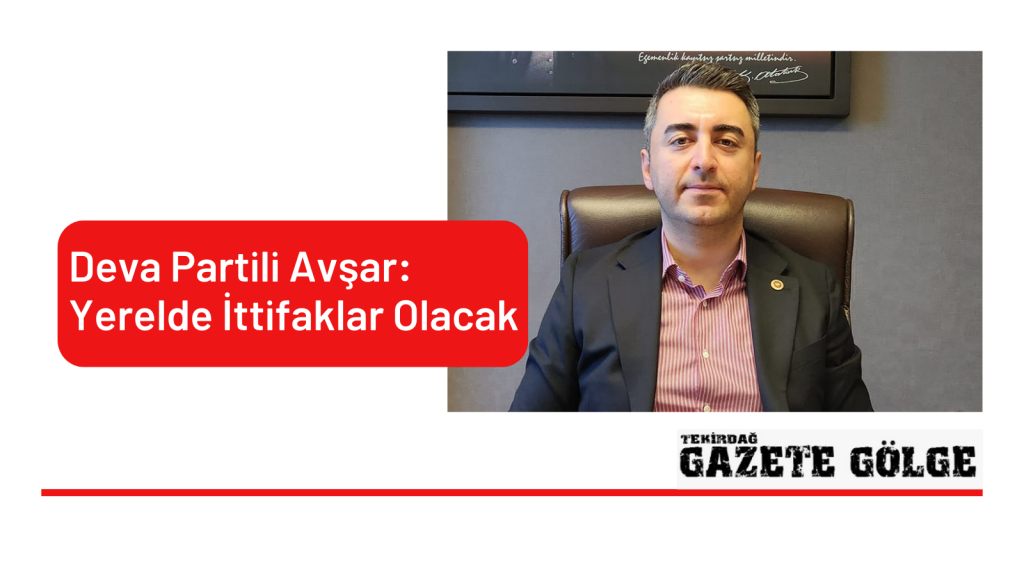 Deva Partili Avşar: Yerelde İttifaklar Olacak