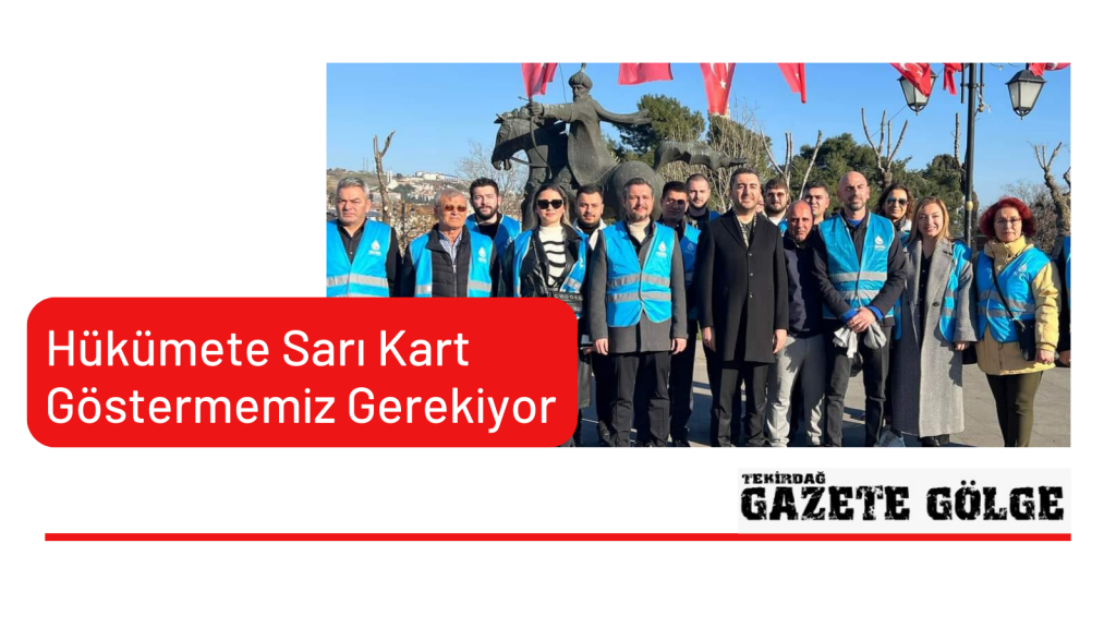 Hükümete Sarı Kart Göstermemiz Gerekiyor