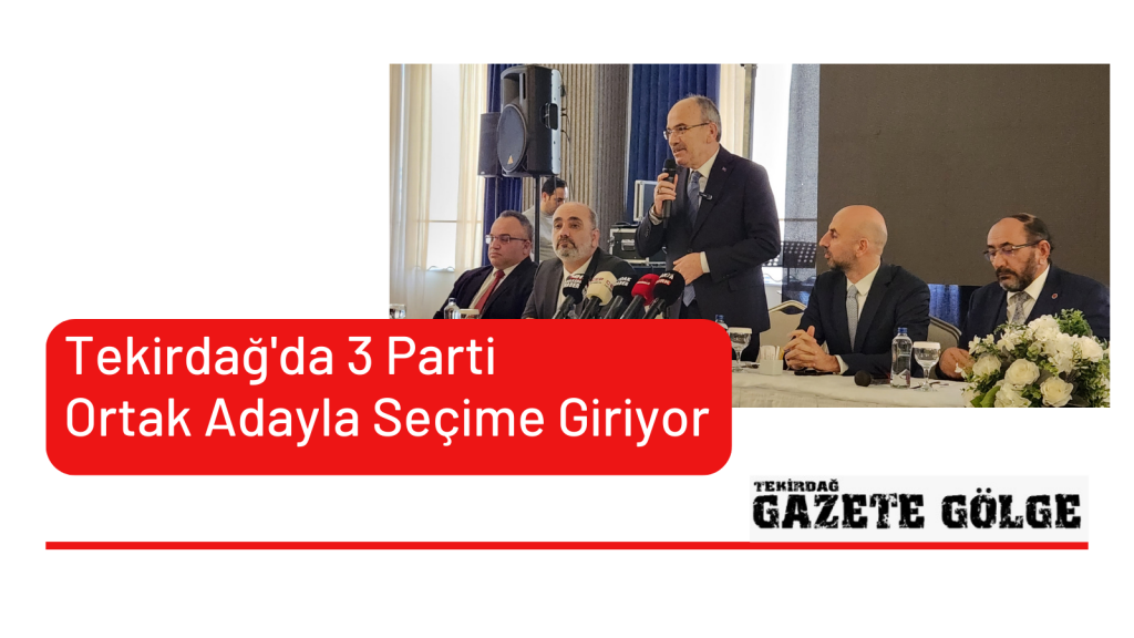 Tekirdağ’da 3 Partiden Ortak Aday