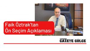 Faik Öztrak’tan Büyükşehir İçin Ön Seçim Açıklaması