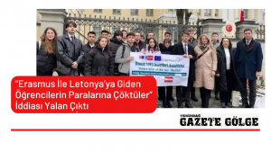 “ERASMUS İLE LETONYA’YA GİDEN ÖĞRENCİLERİN PARALARINA ÇÖKTÜLER” İDDİASI YALAN ÇIKTI