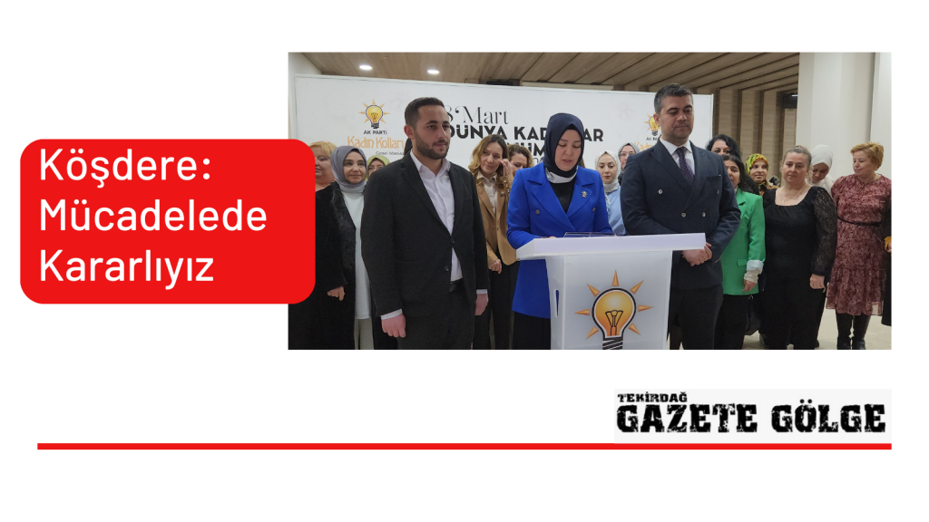 Köşdere: Mücadelede Kararlıyız