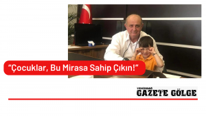 “Çocuklar, bu mirasa sahip çıkın!”