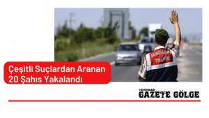 Çeşitli Suçlardan Aranan 20 Şahıs Yakalandı