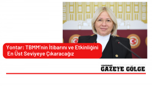 Yontar: TBMM’nin İtibarını Ve Etkinliğini En Üst Seviyeye Çıkaracağız