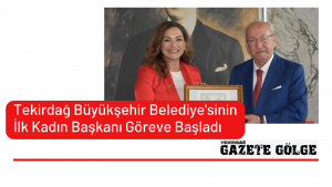 TEKİRDAĞ BÜYÜKŞEHİR BELEDİYESİ’NİN İLK KADIN BAŞKANI GÖREVE BAŞLADI