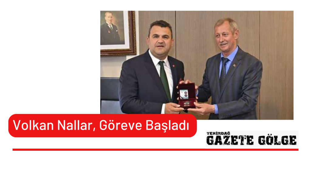 Volkan Nallar Göreve Başladı