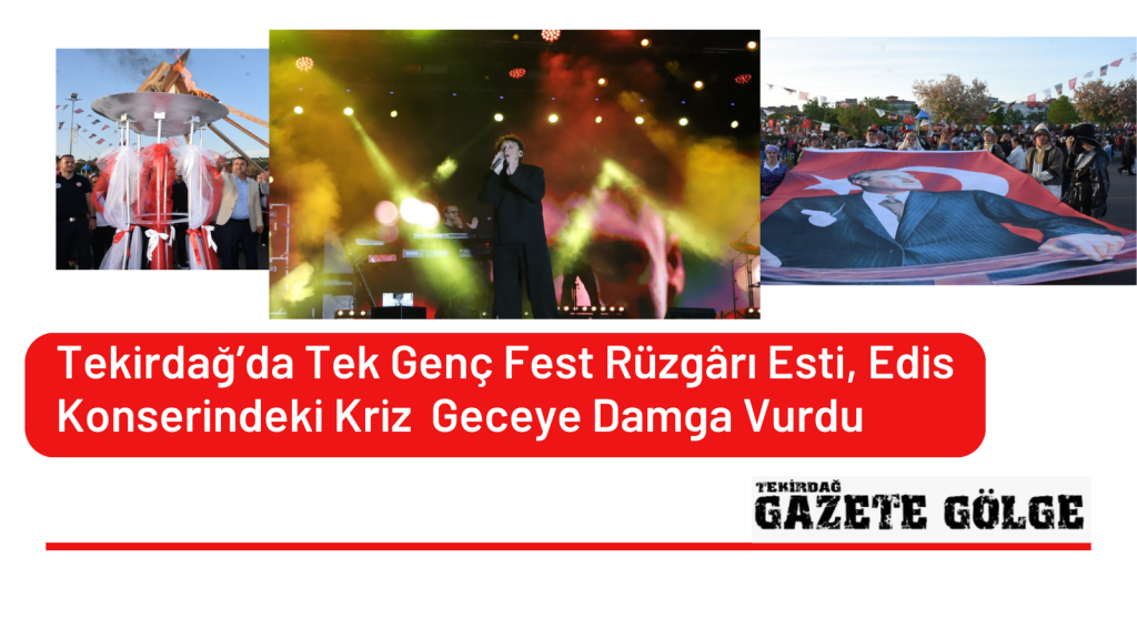 Tekirdağ’da Tek Genç Fest Rüzgârı Esti, Edis Konserindeki Kriz  Geceye Damga Vurdu