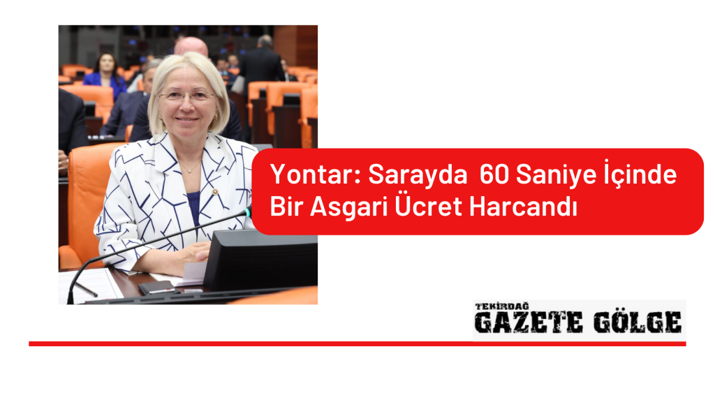 Yontar: Sarayda  60 Saniye İçinde Bir Asgari Ücret Harcandı