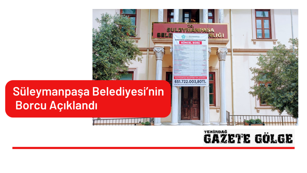 Süleymanpaşa Belediyesi’nin Borcu Açıklandı
