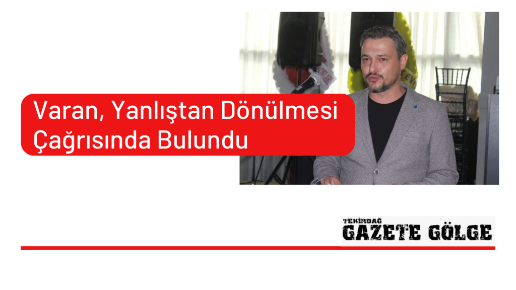 Varan, Yanlıştan Dönülmesi Çağrısında Bulundu