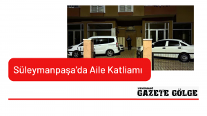Süleymanpaşa’da Aile Katliamı
