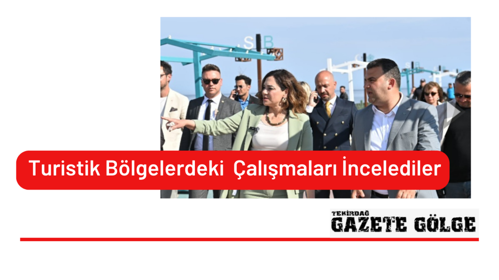 <strong>Turistik Bölgelerdeki  Çalışmaları İncelediler</strong>