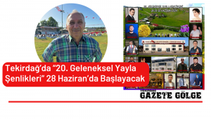 Tekirdağ’da “20. Geleneksel Yayla Şenlikleri” 28 Haziran’da Başlayacak