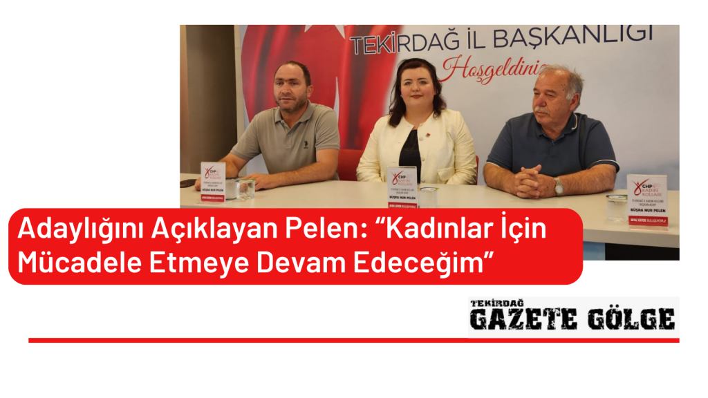 Adaylığını Açıklayan Pelen: “Kadınlar İçin Mücadele Etmeye Devam Edeceğim”