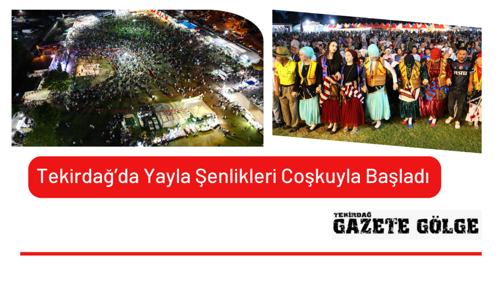 Tekirdağ’da Yayla Şenlikleri Coşkuyla Başladı