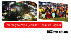 Tekirdağ’da Yayla Şenlikleri Coşkuyla Başladı